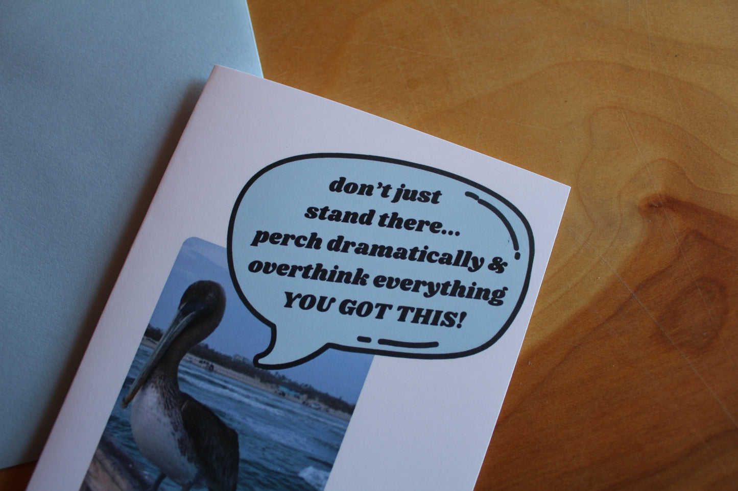 close up of the card "dont just stand there... perch dramatically & overthink everything YOU GOT THIS!" card